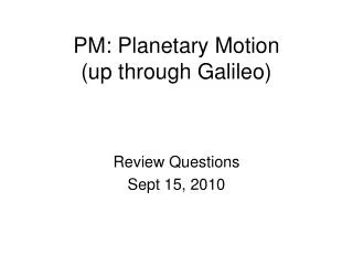 PM: Planetary Motion (up through Galileo)