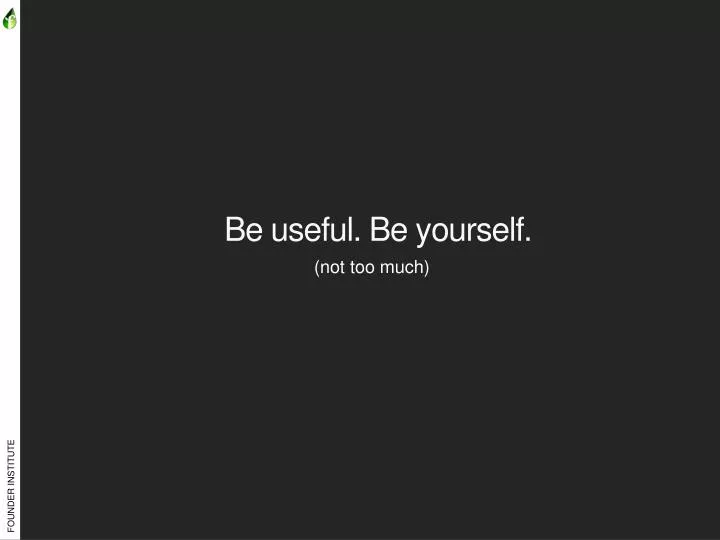 be useful be yourself