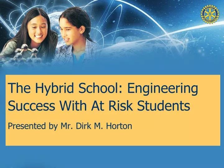 the hybrid school engineering success with at risk students presented by mr dirk m horton