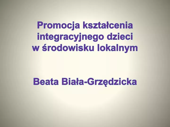 promocja kszta cenia integracyjnego dzieci w rodowisku lokalnym beata bia a grz dzicka