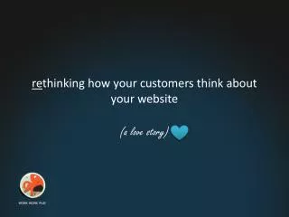re thinking how your customers think about your website