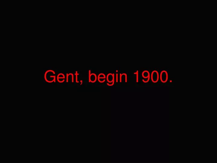 gent begin 1900