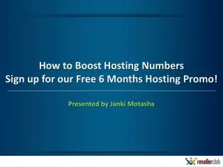 How to Boost Hosting Numbers Sign up for our Free 6 Months Hosting Promo!