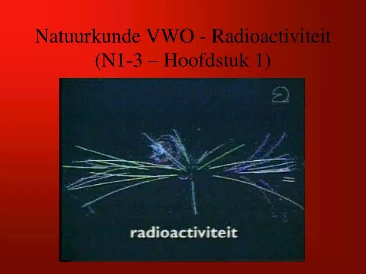 natuurkunde vwo radioactiviteit n1 3 hoofdstuk 1