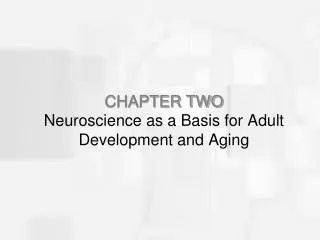 CHAPTER TWO Neuroscience as a Basis for Adult Development and Aging