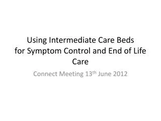 Using Intermediate Care Beds for Symptom Control and End of Life Care