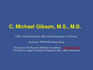 C. Michael Gibson, M.S., M.D.