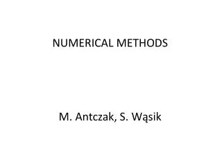 NUMERICAL METHODS M. Antczak , S. W?sik