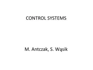 ConTROL SYSTEMS M. Antczak , S. W?sik