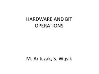 HARDWARE AND BIT opERATIONS M. Antczak, S. W?sik