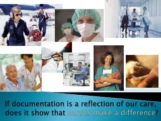 If documentation is a reflection of our care, does it show that nurses make a difference ?