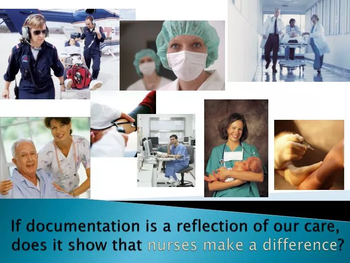 if documentation is a reflection of our care does it show that nurses make a difference