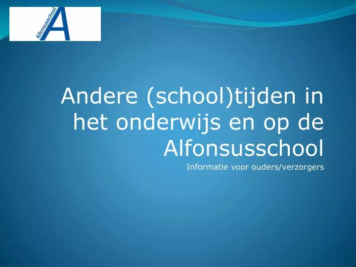 andere school tijden in het onderwijs en op de alfonsusschool informatie voor ouders verzorgers