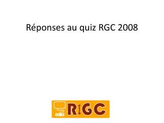 r ponses au quiz rgc 2008