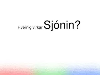 hvernig virkar sj n i n