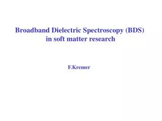 Broadband Dielectric Spectroscopy (BDS) in soft matter research