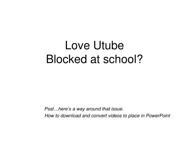 love utube blocked at school
