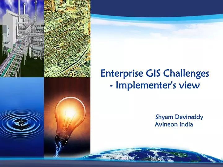enterprise gis challenges implementer s view shyam devireddy avineon india