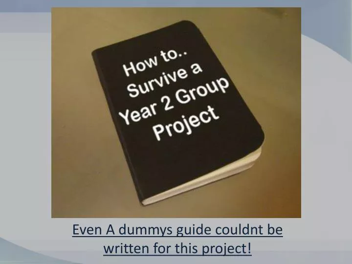 even a dummys guide couldnt be written for this project