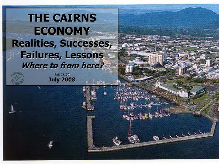 the cairns economy realities successes failures lessons where to from here ref j2130 july 2008