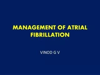 MANAGEMENT OF ATRIAL FIBRILLATION