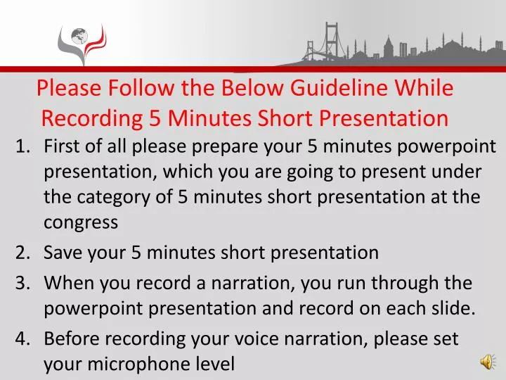 please follow the below guideline while recording 5 minutes short presentation