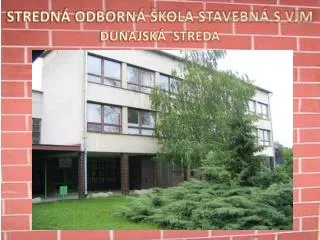 STREDNÁ ODBORNÁ ŠKOLA STAVEBNÁ S VJM DUNAJSKÁ STREDA