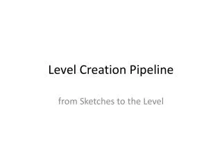 Level Creation Pipeline