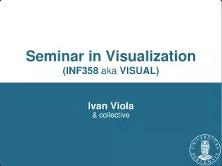 Seminar in Visualization (INF358 aka VISUAL)