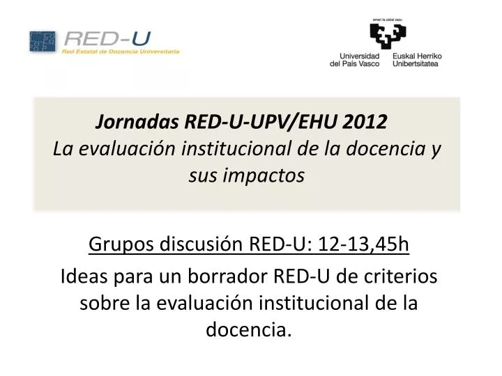 jornadas red u upv ehu 2012 la evaluaci n institucional de la docencia y sus impactos