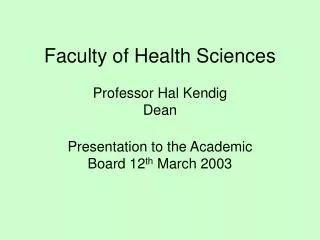 Faculty of Health Sciences Professor Hal Kendig Dean