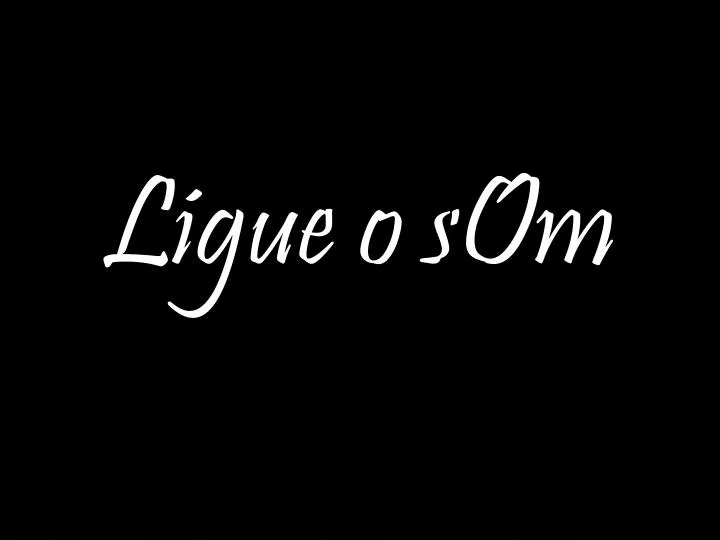 ligue o som