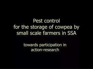 Pest control for the storage of cowpea by small scale farmers in SSA