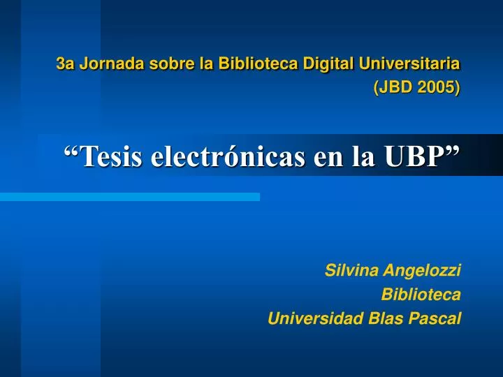 3a jornada sobre la biblioteca digital universitaria jbd 2005 tesis electr nicas en la ubp