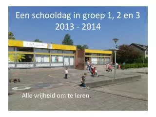 een schooldag in groep 1 2 en 3 2013 2014