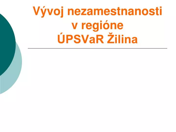 v voj nezamestnanosti v regi ne psvar ilina