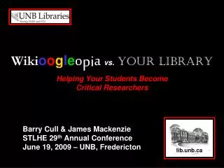 Wiki o o g l e o pi a vs. Your Library Helping Your Students Become Critical Researchers