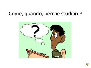 come quando perch studiare