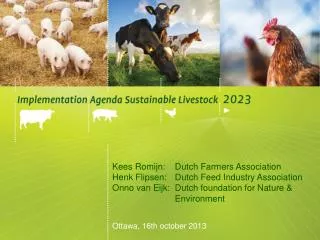 K ees Romijn : 	Dutch Farmers Association Henk Flipsen : 	Dutch Feed Industry Association