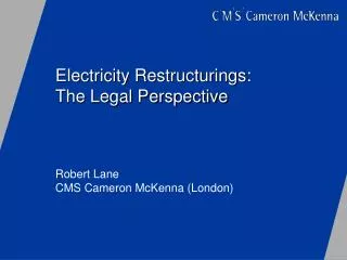 Electricity Restructurings:	 The Legal Perspective