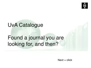 UvA Catalogue Found a journal you are looking for, and then?