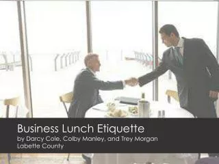 Business Lunch Etiquette by Darcy Cole, Colby Manley, and Trey Morgan Labette County