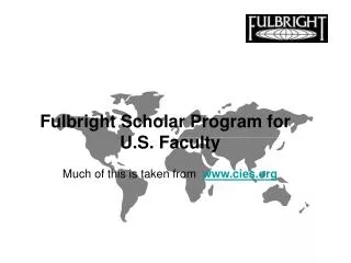 Fulbright Scholar Program for U.S. Faculty Much of this is taken from cies