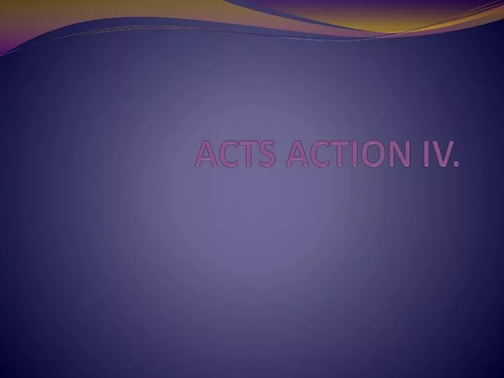 acts action iv
