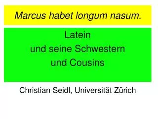 marcus habet longum nasum