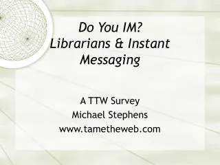 Do You IM? Librarians &amp; Instant Messaging