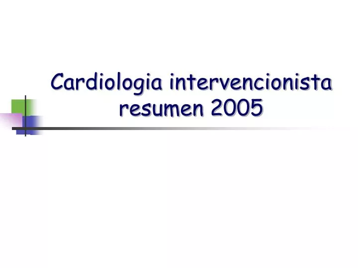 cardiologia intervencionista resumen 2005