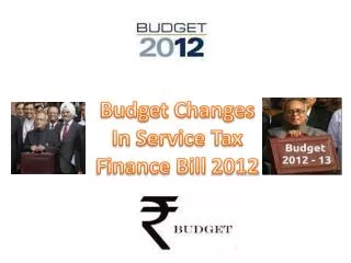 Budget Changes In S ervice Tax Finance Bill 2012