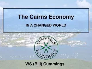 The Cairns Economy IN A CHANGED WORLD
