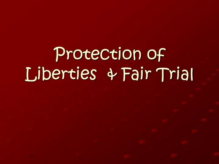 protection of liberties fair trial